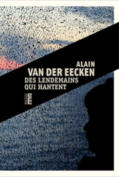 Des lendemains qui hantent - Alain Van Der Eecken