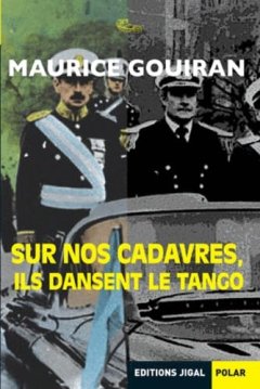 Sur nos cadavres, ils dansent le tango - Maurice Gouiran