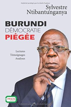 Burundi, démocratie piégée : Lectures, Témoignages, Analyses