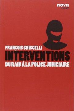 Interventions : Du RAID à la police judiciaire - Antoine Albertini