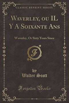 Waverley, Ou Il y a Soixante ANS : Waverley, or Sixty Years Since (Classic Reprint) - Walter Scott