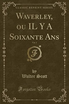 Waverley, Ou Il y a Soixante ANS, Vol. 1 (Classic Reprint) - Walter Scott 