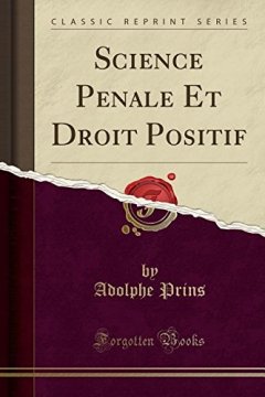 Science Pénale Et Droit Positif (Classic Reprint) - Adolphe Prins