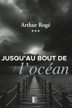 Jusqu'au bout de l'océan - Arthur Rogé