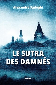 Le sutra des damnés - Alexandre Sadeghi