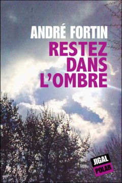 Restez dans l'ombre - André Fortin