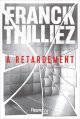 À retardement - Franck Thilliez