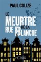 Le meurtre de la rue Blanche - Paul Colize