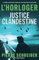 Justice Clandestine : une enquête de l'horloger - Pierre Schreiber