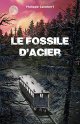 Le fossile d'acier - Philippe Saimbert